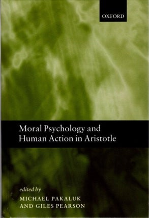 Item #27472 MORAL PSYCHOLOGY AND HUMAN ACTION IN ARISTOTLE. Michael Pakaluk, Giles Pearson