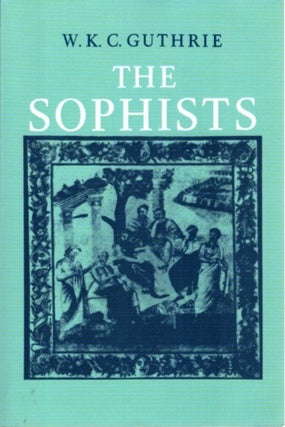 Item #27496 THE SOPHISTS. W. K. C. Guthrie