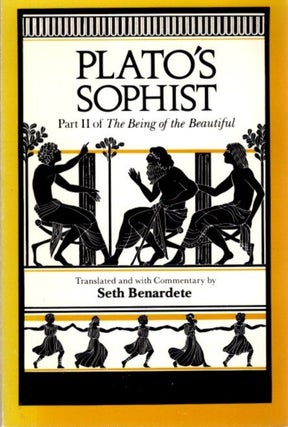 Item #27536 PLATO'S SOPHIST: PART II: The Being of the Beautiful. Plato, Seth Bernadete