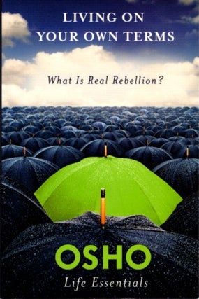 Item #27546 LIVING ON YOUR OWN TERMS: What Is Real Rebellion? Osho, Rajneesh