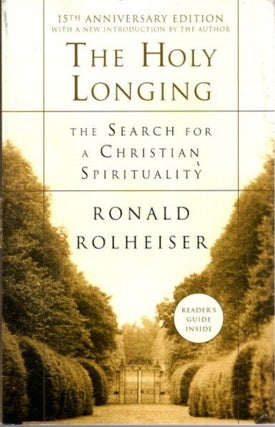 Item #27612 THE HOLY LONGING: The Search for a Christian Spirituality. Ronald Rolheiser