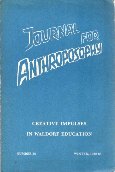 Item #27678 JOURNAL FOR ANTHROPOSOPHY, NUMBER 36: WINTER, 1982-83: Creative Impulses in Waldorf Education. Christy Barnes.
