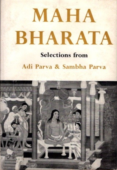 Item #27682 THE MAHABHARATA OF VYASA KRISHNA DWAIPAYANA: Selections from The Adi Parva and The Sambha Parva. S. C. Nott, trans.