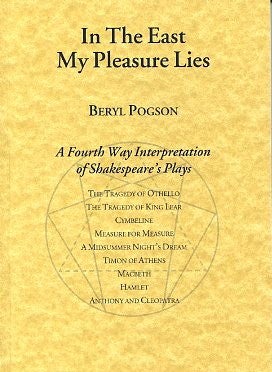 Item #277 IN THE EAST MY PLEASURE LIES:: A Fourth Way Interpretation of Shakespeare's Plays. Beryl Pogson.