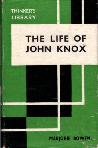 Item #27726 THE LIFE OF JOHN KNOX. Marjorie Bowen.