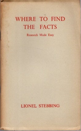 Item #27740 WHERE TO FIND THE FACTS: Research Made Easy. Lionel Stebbing