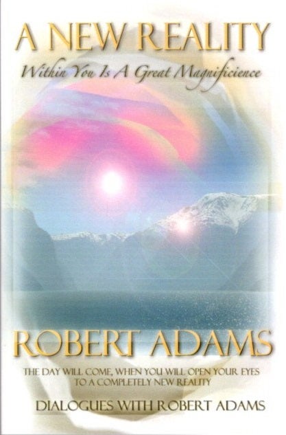 Item #27792 A NEW REALITY: Within You is a Great Magnificance. Robert Adams.