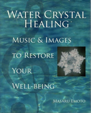 Item #27848 WATER CRYSTAL HEALING: Music and Images to Restore Your Well Being. Masaru Emoto