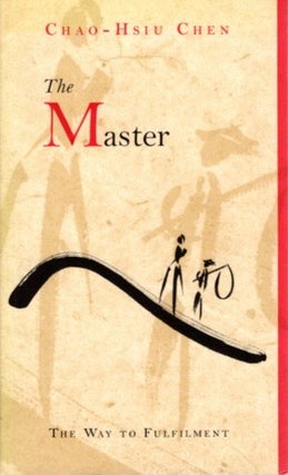 Item #27902 THE MASTER: The Way to Fulfilment. Chao-Hsiu Chen