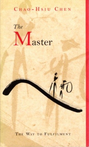 Item #27902 THE MASTER: The Way to Fulfilment. Chao-Hsiu Chen.