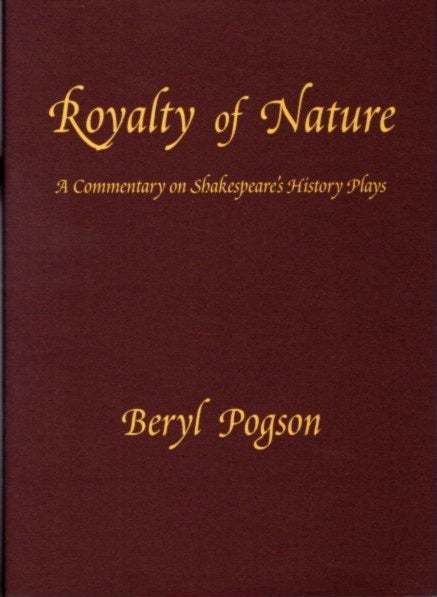 Item #27916 ROYALTY OF NATURE: A COMMENTARY ON SHAKESPEARE'S HISTORY PLAYS. Beryl Pogson.