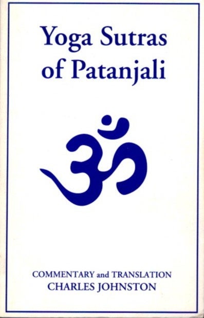 Item #27924 THE YOGA SUTRAS OF PATANJALI: The Book of the Spiritual Man. Charles Johnston.