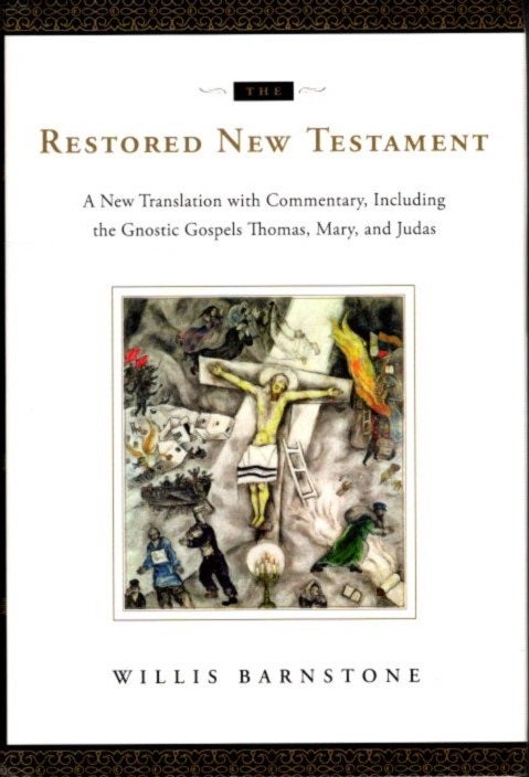 Item #27948 THE RESTORED NEW TESTAMENT: A New Translation with Commentary, Including the Gnostic Gospels Thomas, Mary, and Judas. Willis Barnstone.