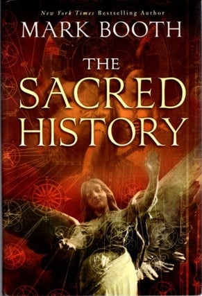 Item #27973 THE SACRED HISTORY: How Angels, Mystics and Higher Intelligence Made Our World. Mark...