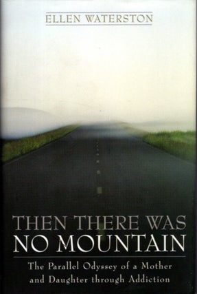 Item #27976 THEN THERE WAS NO MOUNTAIN: A Parallel Odyssey of a Mother and Daughter Through...