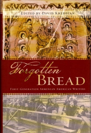 Item #27979 FORGOTTEN BREAD: First-Generation Armenian American Writers. David Kherdian