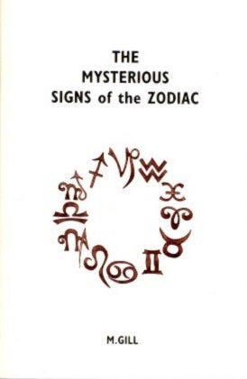 Item #27982 THE MYSTERIOUS SIGNS OF THE ZODIAC. M. Gill