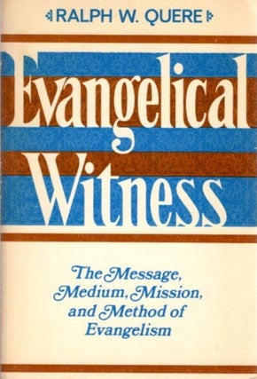 Item #28053 EVANGELICAL WITNESS: The Message, Medium, Mission, and Method of Evangelism. Ralph W....