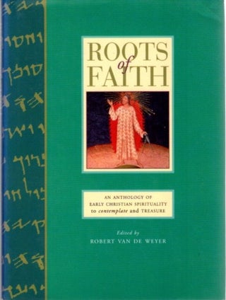 Item #28076 ROOTS OF FAITH: An Anthology of Early Christian Sprituality to Contemplate and...