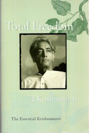 Item #28086 TOTAL FREEDOM: The Essential Krishnamurti. J. Krishnamurti