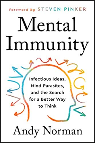 Item #28093 MENTAL IMMUNITY: Infectious Ideas, Mind-Parasites, and the Search for a Better Way to Think. Andy Norman.