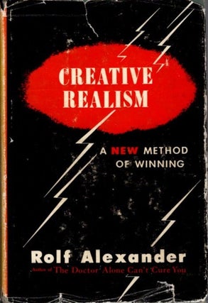 Item #28134 CREATIVE REALISM: A New Method of Winning. Rolf Alexander