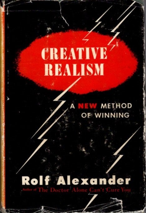 Item #28134 CREATIVE REALISM: A New Method of Winning. Rolf Alexander.