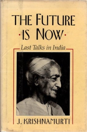 Item #28176 THE FUTURE IS NOW: LAST TALKS IN INDIA. J. Krishnamurti