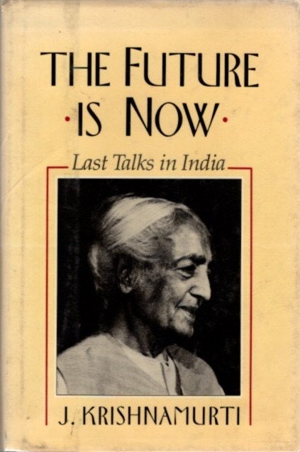 Item #28176 THE FUTURE IS NOW: LAST TALKS IN INDIA. J. Krishnamurti.