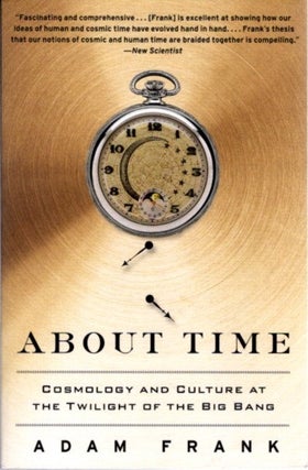 Item #28187 ABOUT TIME: Cosmology and Culture at the Twilight of the Big Bang. Adam Frank