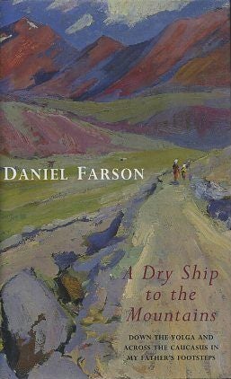 Item #2822 A DRY SHIP TO THE MOUNTAINS: DOWN THE VOLGA AND ACROSS THE CAUCASUS IN MY FATHER'S...