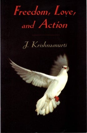 Item #28230 FREEDON, LOVE AND ACTION. J. Krishnamurti