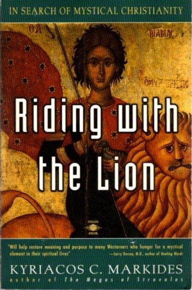 Item #28235 RIDING WITH THE LION: IN SEARCH OF MYSTICAL CHRISTIANITY. Kyriacos C. Markides.