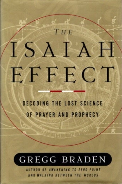 Item #28246 THE ISAIAH EFFECT: DECODING: The Lost Science of Prayer and Prophecy. Gregg Braden.
