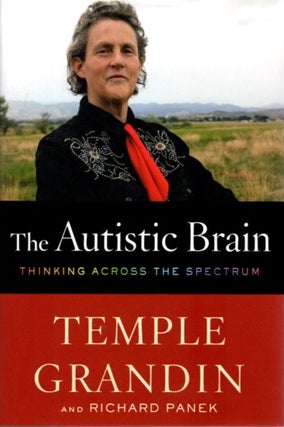 Item #28248 THE AUTISTIC BRAIN: Thinking Across the Spectrum. Temple Grandin, Richard Panek