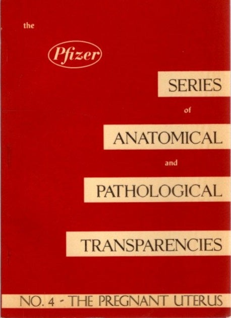 Item #28255 THE PREGNANT UTERUS: The Pfizer Series of Anatomical and Pathological Transparencies: No. 4. Pfizer.