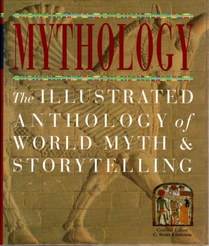 Item #28270 MYTHOLOGY THE ILLUSTRATED ANTHOLOGY OF WORLD MYTH AND STORYTELLING. C. Scott Littleton.