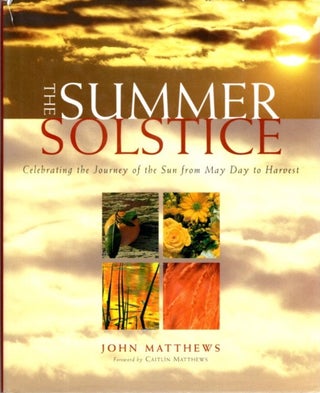 Item #28296 THE SUMMER SOLSTICE: Celebrating the Journey of the Sun from May Day to Harvest. John...