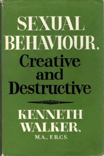 Item #28303 SEXUAL BEHAVIOR: Creative and Destructive. Kenneth Walker.