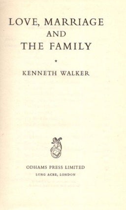Item #28304 LOVE, MARRIAGE AND THE FAMILY. Kenneth Walker