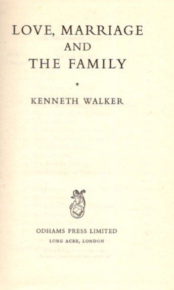 Item #28304 LOVE, MARRIAGE AND THE FAMILY. Kenneth Walker.