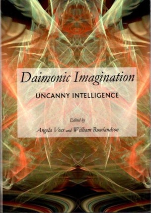Item #28354 DAIMONIC IMAGINATION: Uncanny Intelligence. Angela Voss, William Rowlandson
