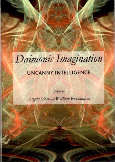 Item #28354 DAIMONIC IMAGINATION: Uncanny Intelligence. Angela Voss, William Rowlandson.