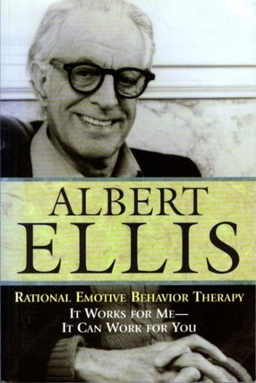 Item #28378 RATIONAL EMOTIVE BEHAVIOR THERAPY: It Works for Me - It Can Work for You. Albert Ellis