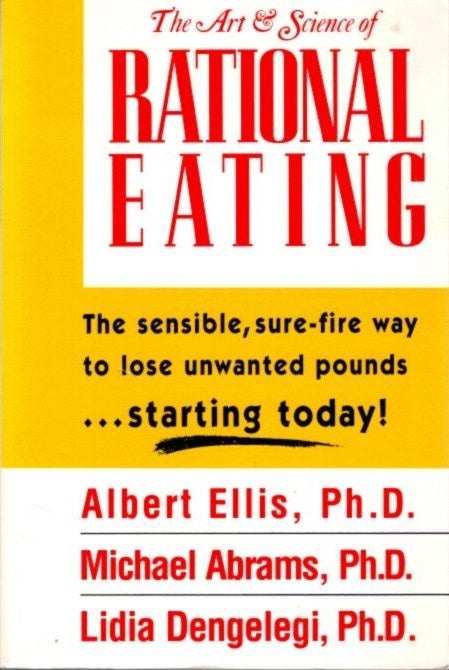 Item #28379 THE ART & SCIENCE OF RATIONAL EATING. Albert Ellis, Lidia Dengelegi, Michael Abrams.