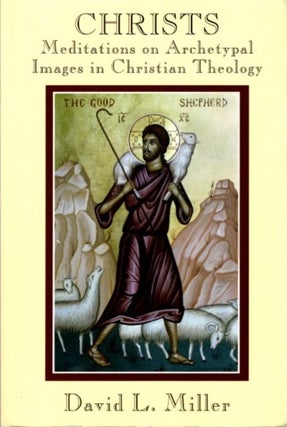Item #28387 CHRISTS: Meditations on Archetypal Images in Christian Theology. David L. Miller