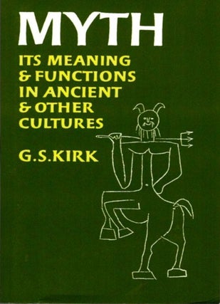 Item #28388 MYTH: Its Meaning and Functions in Ancient and Other Cultures. G. S. Kirk