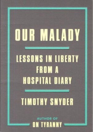 Item #28403 ON MALADY: Lessons in Liberty from a Hospital Diary. Timothy Snyder