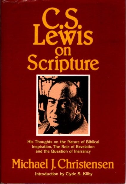 Item #28419 C. S. LEWIS ON SCRIPTURE: His Thoughts on the Nature of Biblcal Inspiration, The Role of Revelation and the Question of Inerrancy. Michael J. Christensen.