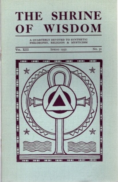 Item #28447 THE SHRINE OF WISDOM: NO. 51, SPRING 1932: A Quarterly Devoted to Synthetic Philosophy, Religion & Mysticism